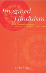 Imagined Hinduism: British Protestant Missionary Constructions of Hinduism, 1793 - 1900