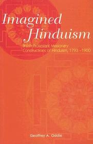 Imagined Hinduism: British Protestant Missionary Constructions of Hinduism, 1793 - 1900