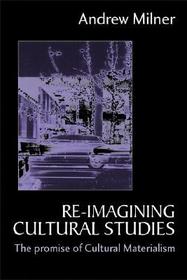 Re-imagining Cultural Studies: The Promise of Cultural Materialism