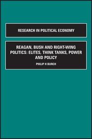 Reagan, Bush and Right-wing Politics: Elites, Think Tanks, Power and Policy