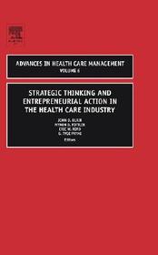Strategic Thinking and Entrepreneurial Action in the Health Care Industry Strategic Thinking and Entrepreneurial Action in the Health Care Industry