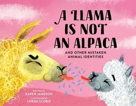 A Llama Is Not an Alpaca: And Other Mistaken Animal Identities A Llama Is Not an Alpaca: And Other Mistaken Animal Identities
