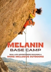 Melanin Base Camp: Real-Life Adventurers Building a More Inclusive Outdoors Melanin Base Camp: Real-Life Adventurers Building a More Inclusive Outdoors