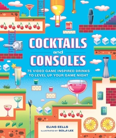 Cocktails and Consoles: 75 Video Game-Inspired Drinks to Level Up Your Game Night Cocktails and Consoles: 75 Video Game-Inspired Drinks to Level Up Your Game Night