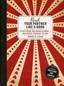Read Your Partner Like A Book: Everything You Should Know...But Never Thought to Ask: A Book of Questions for Couples