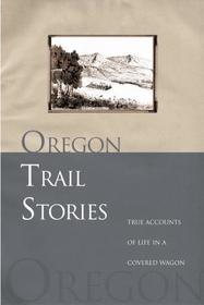 Oregon Trail Stories: True Accounts Of Life In A Covered Wagon
