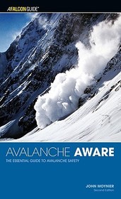 Avalanche Aware: The Essential Guide To Avalanche Safety