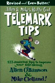 Allen & Mike's Really Cool Telemark Tips, Revised and Even Better!: 123 Amazing Tips To Improve Your Tele-Skiing