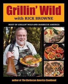 Grillin' Wild: Innovative Recipes for Hunters, Fishermen, and Outdoor Enthusiasts