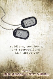 War Is...: Soldiers, Survivors, and Storytellers Talk about War