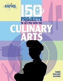 150 Projects to Get You Into the Culinary Arts
