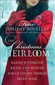 The Christmas Heirloom ? Four Holiday Novellas of Love through the Generations: Four Holiday Novellas of Love Through the Generations