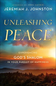 Unleashing Peace – Experiencing God`s Shalom in Your Pursuit of Happiness: Experiencing God's Shalom in Your Pursuit of Happiness