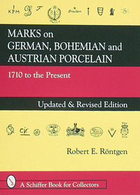 Marks on German, Bohemian, and Austrian Porcelain 1710 to the Present: 1710 to the Present Marks on German, Bohemian, and Austrian Porcelain 1710 to the Present: 1710 to the Present