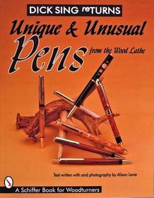 Dick Sing ReTurns: Unique and Unusual Pens from the Wood Lathe