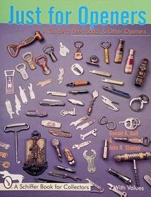 Just for Openers: A Price Guide to Beer, Soda & Other Openers Just for Openers: A Price Guide to Beer, Soda & Other Openers