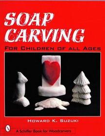 Soap Carving for Children of All Ages: For Children of All Ages