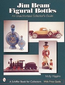 Jim Beam Figural Bottles: An Unauthorized Collector's Guide Jim Beam Figural Bottles: An Unauthorized Collector's Guide