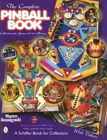The Complete Pinball Book: Collecting the Game & Its History The Complete Pinball Book: Collecting the Game & Its History