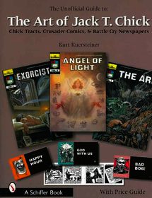 The Unofficial Guide to the Art of Jack T. Chick: Chick Tracts, Crusader Comics, and Battle Cry Newspapers