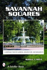 Savannah Squares: A Keepsake Tour of Gardens, Architecture, and Monuments Savannah Squares: A Keepsake Tour of Gardens, Architecture, and Monuments