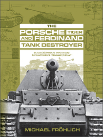 The Porsche Tiger and Ferdinand Tank Destroyer: VK 4501 (P)/Porsche Type 101 and the Panzerjäger Ferdinand/Elefant The Porsche Tiger and Ferdinand Tank Destroyer: VK 4501 (P)/Porsche Type 101 and the Panzerjäger Ferdinand/Elefant