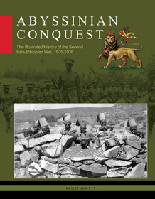 Abyssinian Conquest: The Illustrated History of the Second Italo-Ethiopian War, 1935?1936