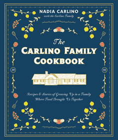 The Carlino Family Cookbook: Recipes & Stories of Growing Up in a Family Where Food Brought Us Together The Carlino Family Cookbook: Recipes & Stories of Growing Up in a Family Where Food Brought Us Together