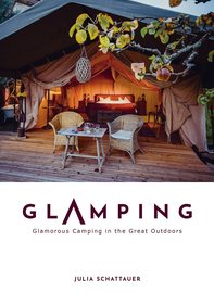 Glamping: Glamorous Camping in the Great Outdoors Glamping: Glamorous Camping in the Great Outdoors