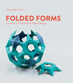 Folded Forms: Symmetrical and Playful Paper Designs Folded Forms: Symmetrical and Playful Paper Designs