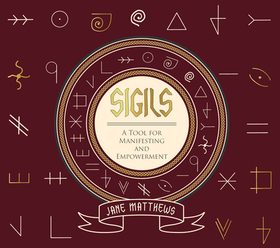Sigils: A Tool for Manifesting and Empowerment Sigils: A Tool for Manifesting and Empowerment