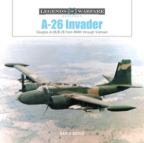 A-26 Invader: Douglas A-26/B-26 from WWII through Vietnam A-26 Invader: Douglas A-26/B-26 from WWII through Vietnam