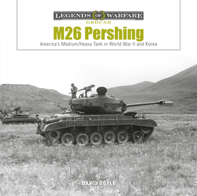 M26 Pershing: America’s Medium/Heavy Tank in World War II and Korea