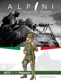 Alpini: Italian Mountain Troops: 1872 to the Present