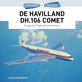 De Havilland DH.106 Comet: A Legends of Flight Illustrated History De Havilland DH.106 Comet: A Legends of Flight Illustrated History