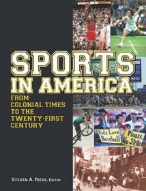 Sports in America from Colonial Times to the Twenty-First Century: An Encyclopedia: An Encyclopedia Sports in America from Colonial Times to the Twenty-First Century: An Encyclopedia: An Encyclopedia