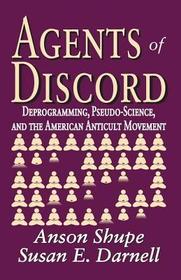 Agents of Discord: Deprogramming, Pseudo-Science, and the American Anticult Movement Agents of Discord: Deprogramming, Pseudo-Science, and the American Anticult Movement