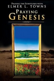 Praying Genesis: Praying the Scriptures With Elmer Towns