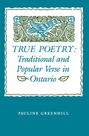 True Poetry – Traditional and Popular Verse in Ontario: Traditional and Popular Verse in Ontario