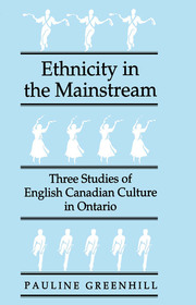 Ethnicity in the Mainstream – Three Studies of English Canadian Culture in Ontario: Three Studies of English Canadian Culture in Ontario