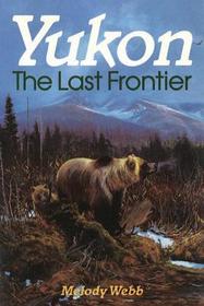 Yukon ? The Last Frontier: The Last Frontier Yukon ? The Last Frontier: The Last Frontier