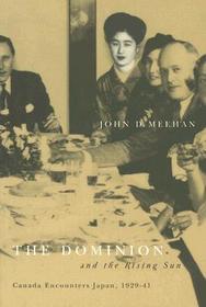 Dominion and the Rising Sun: Canada Encounters Japan, 1929-1941