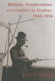 Wildlife, Conservation, and Conflict in Quebec, 1840-1914