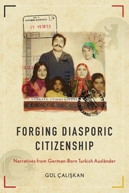 Forging Diasporic Citizenship: Narratives from German-Born Turkish Ausländer