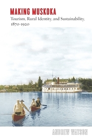 Making Muskoka: Tourism, Rural Identity, and Sustainability, 1870?1920