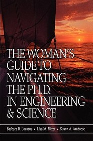 The Woman′s Guide to Navigating the Ph.D in Engine Engineering & Science: A Practical Guide for Women Seeking Doctorates in Engineering and Science