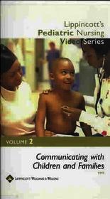 Lippincott's Pediatric Nursing Video Series: Communicating with Children and Families: Volume 2