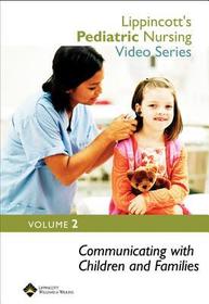 Lippincott's Pediatric Nursing Video Series: Communicating with Children and Families: Volume 2
