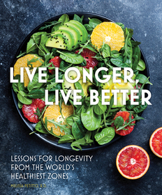 Live Longer, Live Better: Lessons for Longevity from the World's Healthiest Zones Live Longer, Live Better: Lessons for Longevity from the World's Healthiest Zones
