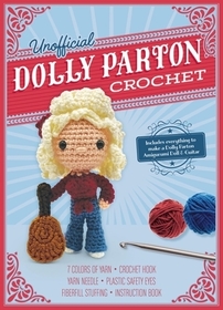 Unofficial Dolly Parton Book and Crochet Kit: Includes Everything to Make a Dolly Parton Amigurumi Doll and Guitar - 7 Colors of Yarn, Crochet Hook, Yarn Needle, Plastic Safety Eyes, Fiberfill Stuffing, Instruction Book